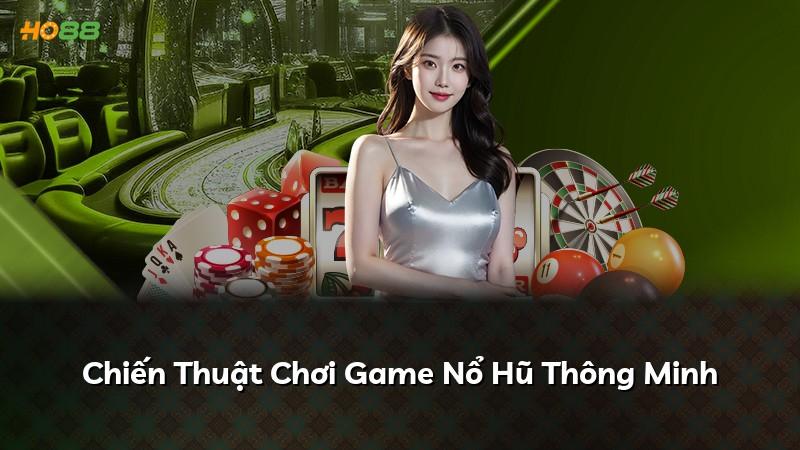 Chiến Thuật Chơi Game Nổ Hũ Thông Minh